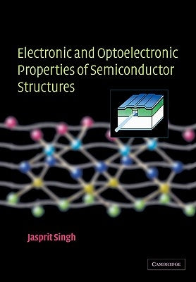Electronic and Optoelectronic Properties of Semiconductor Structures by Singh, Jasprit