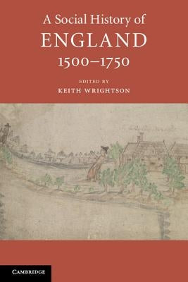A Social History of England, 1500-1750 by Wrightson, Keith