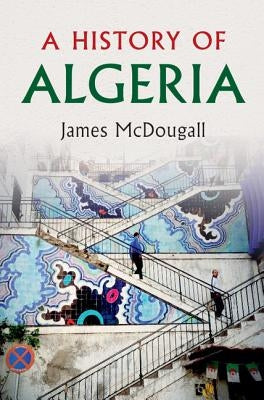 A History of Algeria by McDougall, James