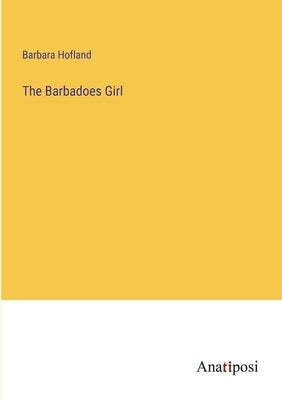 The Barbadoes Girl by Hofland, Barbara