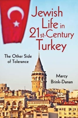 Jewish Life in Twenty-First-Century Turkey: The Other Side of Tolerance by Brink-Danan, Marcy