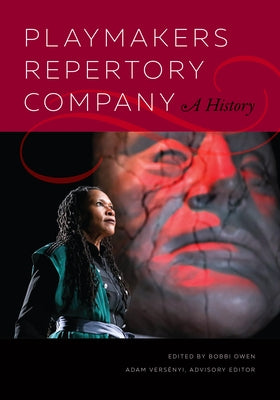 Playmakers Repertory Company: A History by Owen, Bobbi