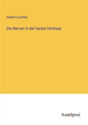 Die Nerven in der harten Hirnhaut by Luschka, Hubert