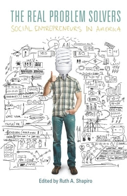 The Real Problem Solvers: Social Entrepreneurs in America by Shapiro, Ruth A.
