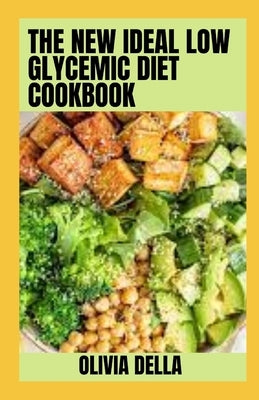 The New Ideal Low Glycemic Diet Cookbook: Easy and Healthy Recipes for Low Glycemic Diet by Della, Olivia