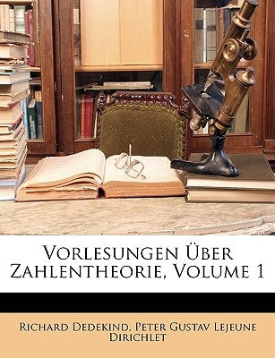 Vorlesungen Über Zahlentheorie, Volume 1 by Dedekind, Richard