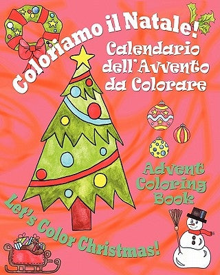 Coloriamo il Natale! - Let's Color Christmas!: Calendario dell'Avvento da Colorare - Advent Coloring Book by Locatelli, Ellen