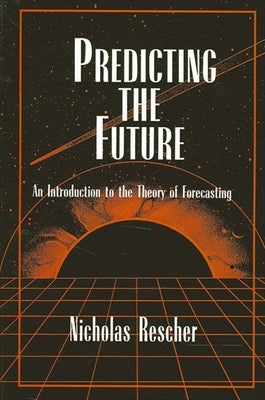 Predicting the Future: An Introduction to the Theory of Forecasting by Rescher, Nicholas