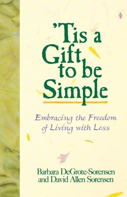 Tis a Gift to Be Simple by Sorensen, Barbara