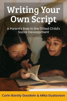 Writing Your Own Script: A Parent's Role in the Gifted Child's Social Development by Gustavson Mft, Mika