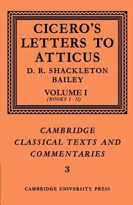 Cicero: Letters to Atticus: Volume 1, Books 1-2 by Cicero, Marcus Tullius