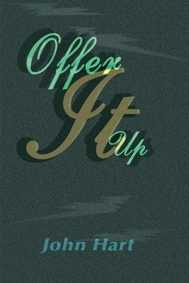 Offer It Up by Hart, John P.