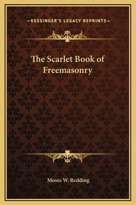 The Scarlet Book of Freemasonry by Redding, Moses Wolcott