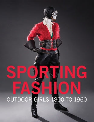 Sporting Fashion: Outdoor Girls 1800 to 1960 by Jones, Kevin L.