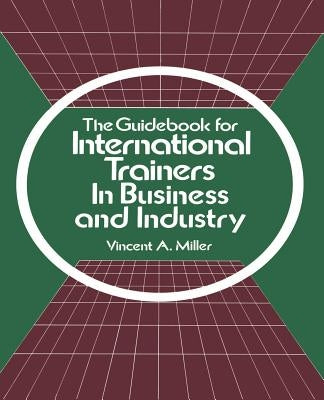 The Guidebook for International Trainers in Business and Industry by Miller, Vincent a.