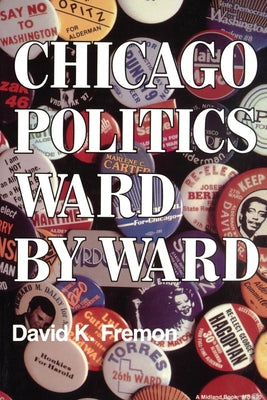 Chicago Politics Ward by Ward by Fremon, David K.