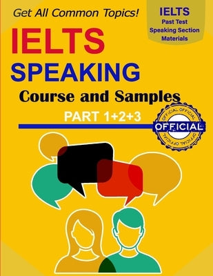 IELTS Speaking Course Topics: IELTS Speaking Guide Part 1+2+3, All Common Questions and sample answer, IELTS Speaking Topics Strategies, Tips and Tr by Begum, Akhlima