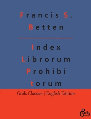 Index Librorum Prohibitorum: The Roman Index of Forbidden Books by Gröls-Verlag, Redaktion