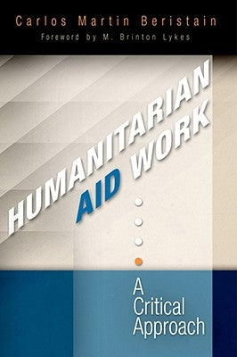 Humanitarian Aid Work: A Critical Approach by Beristain, Carlos Martín
