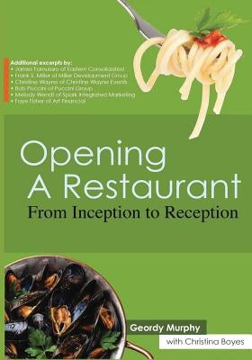 Opening a Restaurant: From inception to reception by Murphy, Geordy