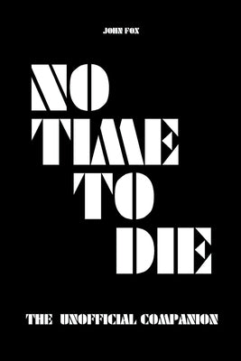 No Time to Die - The Unofficial Companion by Fox, John