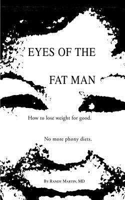 Eyes of the Fat Man: How to Lose Weight for Good by Martin, Randy