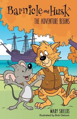 Barnicle and Husk: The Adventure Begins by Shields, Mary