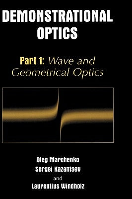 Demonstrational Optics: Part 1: Wave and Geometrical Optics by Marchenko, Oleg M.