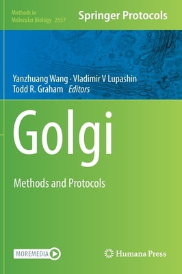 Golgi: Methods and Protocols by Wang, Yanzhuang