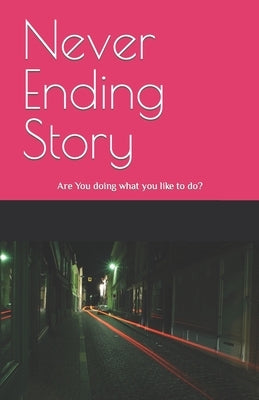 Never Ending Story: Are You doing what you like to do? by Kayyam, Ramesh