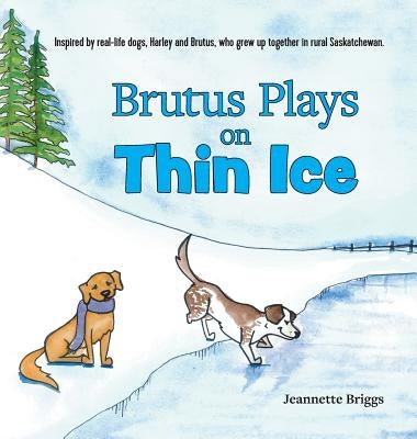 Brutus Plays on Thin Ice by Briggs, Jeannette