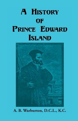 A History of Prince Edward Island by Warburton, A. B.