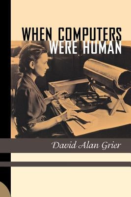 When Computers Were Human by Grier, David Alan