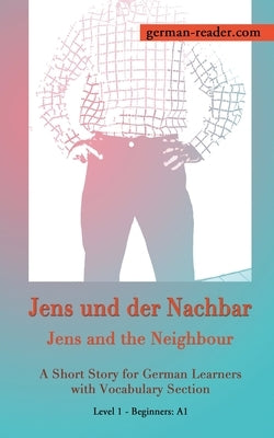 German Reader, Level 1 Beginners (A1): Jens und der Nachbar by Wimmer, Klara