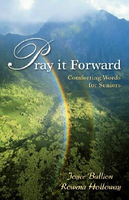 Pray It Forward: Comforting Words for Seniors by Bullion, Joyce