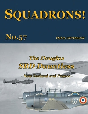 The Douglas SBD Dauntless: New Zealand and France by Listemann, Phil H.