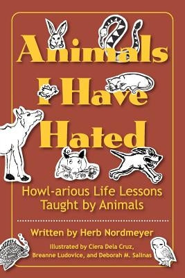 Animals I Have Hated by Nordmeyer, Herb