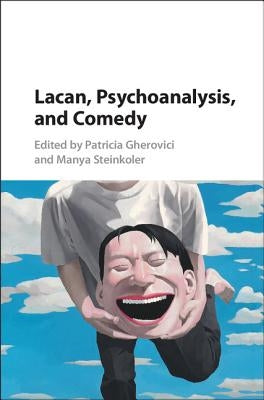 Lacan, Psychoanalysis, and Comedy by Gherovici, Patricia