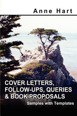 Cover Letters, Follow-Ups, Queries and Book Proposals: Samples with Templates by Hart, Anne