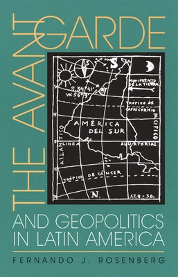 The Avant-Garde and Geopolitics in Latin America by Rosenberg, Fernando J.