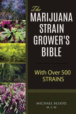 The Marijuana Strain Grower's Bible: with over 500 strains by Blood M. S. W., Michael