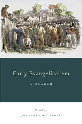 Early Evangelicalism: A Reader by Yeager, Jonathan M.