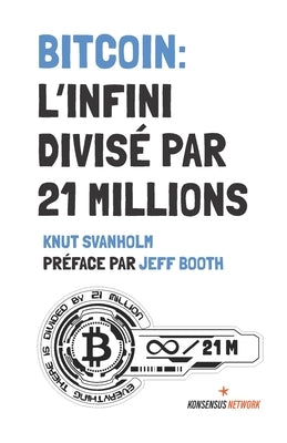 Bitcoin: L'infini divisé par 21 millions by Gallego, Edouard