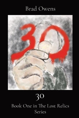 30: Book One in The Lost Relics Series by Owens, Brad