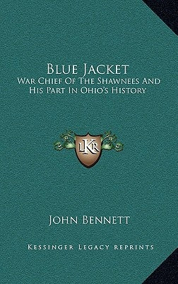 Blue Jacket: War Chief of the Shawnees and His Part in Ohio's History by Bennett, John