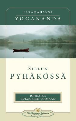Sielun Pyhäkössä: Johdatus Rukouksen Voimaan: - In the Sanctuary of the Soul (Finnish) by Yogananda, Paramahansa