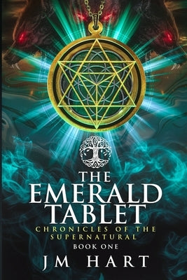 The Emerald Tablet: Chronicles of the Supernatural Book One by Hart, Jm