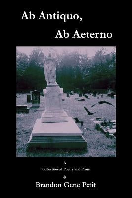 AB Antiquo, AB Aeterno by Petit, Brandon Gene