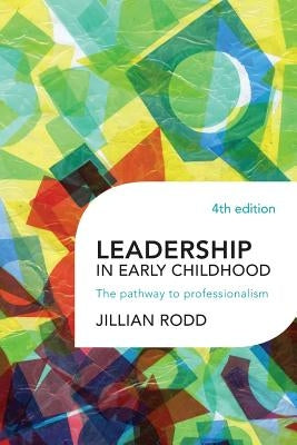 Leadership in Early Childhood by Rodd, Jillian