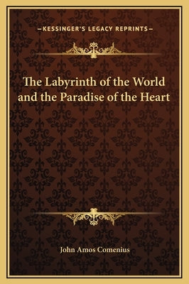 The Labyrinth of the World and the Paradise of the Heart by Comenius, Johann Amos